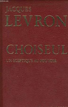 CHOISEUL, UN SCEPTIQUE AU POUVOIR. LEVRON Jacques