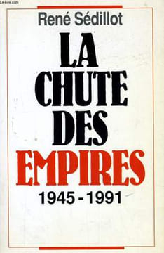 LA CHUTE DES EMPIRES, 1945-1991. SEDILLOT René