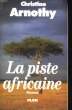 LA PISTE AFRICAINE. ARNOTHY Christine