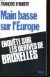 MAIN BASSE SUR L'EUROPE, ENQUETE SUR LES DERIVES DE BRUXELLES. AUBERT François d'