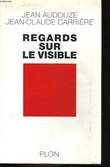 REGARDS SUR LE VISIBLE. AUDOUZE Jean / CARRIERE Jean-Claude