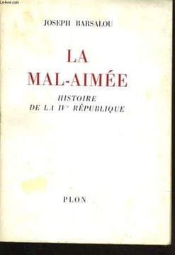 LA MAL-AIMEE, HISTOIRE DE LA IVè REPUBLIQUE. BARSALOU Joseph