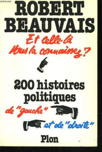 ET CELLE-LA VOUS LA CONNAISSEZ ? 200 HISTOIRES POLITIQUES DE 'GAUCHE' ET DE 'DROITE'