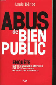 ABUS DE BIEN PUBLIC - ENQUETE SUR LES MILLIARDS GASPILLES PAR L'ETAT