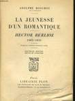LA JEUNESSE D'UN ROMANTIQUE - JECTOR BERLIOZ 1803-1831. BOSCHOT Adolphe