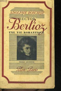 HECTOR BERLIOZ, UNE VIE ROMANTIQUE