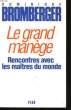 LE GRAND MANEGE, RENCONTRES AVEC LES MAITRES DU MONDE. BROMBERGER Dominique