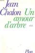 UN AMOUR D'ARBRE. CHALON Jean