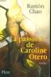LA PASSION DE CAROLINE OTERO. CHAO Ramon