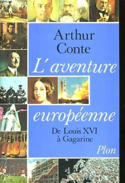L'AVENTURE EUROPEENNE, DE LOUIS XVI A GAGARINE. CONTE Arthur
