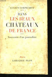 DANS LES BEAUX CHATEAUX DE FRANCE, SOUVENIRS D'UN JOURNALISTE