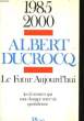LE FUTUR AUJOURD'HUI, 1985-2000. DUCROCQ Albert