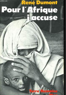 POUR L'AFRIQUE, J'ACCUSE, LE JOURNAL D'UN AGRONOME AU SAHEL EN VOIE DE DESTRUCTION. DUMONT René