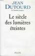 LE SIECLE DES LUMIERES ETEINTES. DUTOURD Jean