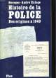 HISTOIRE DE LA POLICE, DES ORIGINES A 1940. EULOGE Georges-André