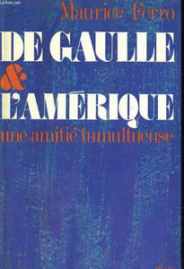 DE GAULLE ET L'AMERIQUE, UNE AMITIE TUMULTUEUSE