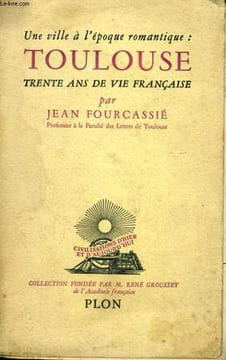 UNE VILLE A L'EPOQUE ROMANTIQUE: TOULOUSE, TRENTE ANS DE VIE FRANCAISE. FOURCASSIE Jean