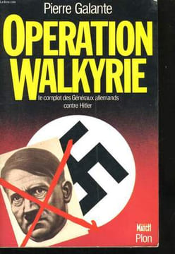 OPERATION WALKYRIE, LE COMPLOT DES GENERAUX ALLEMANDS CONTRE HITLER. GALANTE Pierre