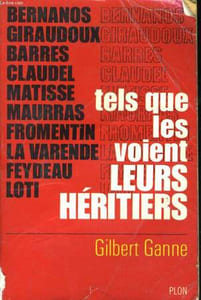 BERNANOS, GIRAUDOUX, BARRES, CLAUDEL, MATISSE, MAURRAS, FROMENTIN, LA VARENDE, FEYDEAU, LOTI, TELS QUE LES VOIENT LEURS HERITIERS