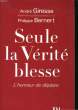 SEULE LA VERITE BLESSE - L'HONNEUR DE DEPLAIRE. GIRESSE André / BERNERT Philippe