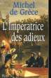 L'IMPERATRICE DES ADIEUX. GRECE Michel de