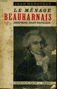 LE MENAGE BEAUHARNAIS - JOSEPHINE AVANT NAPOLEON