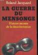 LA GUERRE DU MENSONGE, HISTOIRE SECRETE DE LA DESINFORMATION. JACQUARD Roland