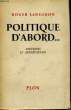 POLITIQUE D'ABORD... SOUVENIRS ET ANTICIPATIONS. LANGERON Roger