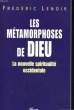 LES METAMORPHOSES DE DIEU - LA NOUVELLE SPIRITUALITE OCCIDENTALE. LENOIR Frédéric