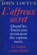 L'AFFREUX SECRET - DE GEHLEN A KLAUS BARBIE, QUAND LES AMERICAINS RECRUTAIENT DES ESPIONS NAZIS. LOFTUS John