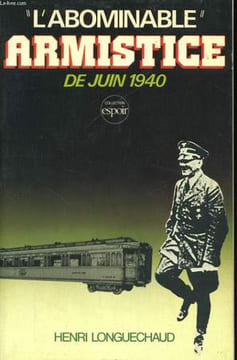 """L'ABOMINABLE"" ARMISTICE DE JUIN 1940". LONGUECHAUD Henri