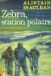 ZEBRA, STATION POLAIRE. MACLEAN Alistair