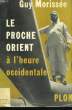 LE PROCHE ORIENT A L'HEURE OCCIDENTALE. MORISSEE Guy