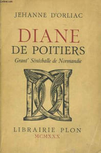 DIANE DE POITIERS, GRANT' SENECHALLE DE NORMANDIE