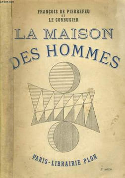 LA MAISON DES HOMMES. PIERREFEU François de / LE CORBUSIER