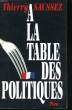 A LA TABLE DES POLITIQUES. SAUSSEZ Thierry