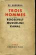 TROIS HOMMES: ROOSEVELT, MUSSOLINI, KAMAL. SHERRILL Général