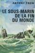 LE SOUS-MARIN DE LA FIN DU MONDE. TREW Antony