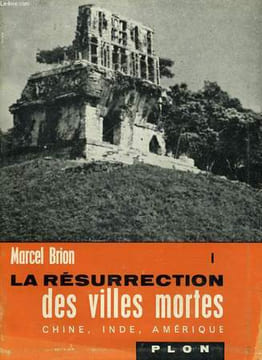 LA RESURRECTION DES VILLES MORTES, TOME 1 CHINE, INDE, AMERIQUE. BRION Marcel