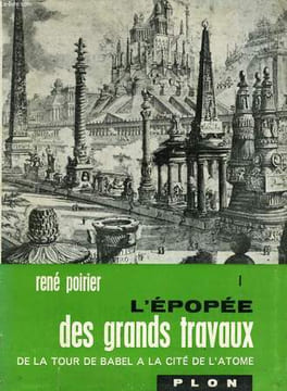 L'EPOPEE DES GRANDS TRAVAUX, TOME 1: DE LA TOUR DE BABEL A LA CITE DE L'ATOME. POIRIER René