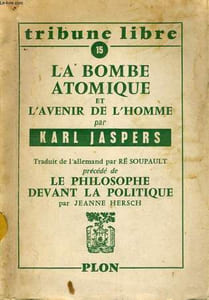 LA BOMBE ATOMIQUE ET L'AVENIR DE L'HOMME Précédé de LE PHILOSOPHE DEVANT LA POLITIQUE (par J. Hersch)