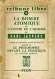 LA BOMBE ATOMIQUE ET L'AVENIR DE L'HOMME Précédé de LE PHILOSOPHE DEVANT LA POLITIQUE (par J. Hersch). JASPERS Karl / HERSCH Jeanne