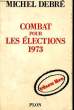 COMBAT POUR LES ELECTIONS 1973. DEBRE François