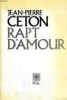 RAPT D'AMOUR. CETON Jean-Pierre