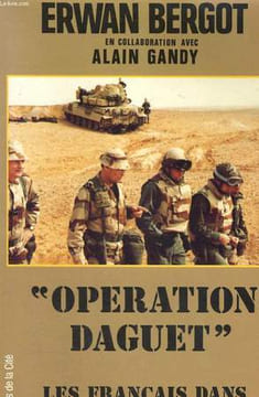 OPERATION DAGUET, LES FRANCAIS DANS LA GUERRE DU GOLFE. BERGOT Erwan