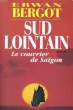 SUD LOINTAIN: LE COURRIER DE SAIGON. BERGOT Erwan