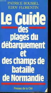 LE GUIDE DES PLAGES DU DEBARQUEMENT ET DES CHAMPS DE BATAILLE DE NORMANDIE