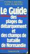 LE GUIDE DES PLAGES DU DEBARQUEMENT ET DES CHAMPS DE BATAILLE DE NORMANDIE. BOUSSEL Patrice / FLORENTIN Eddy
