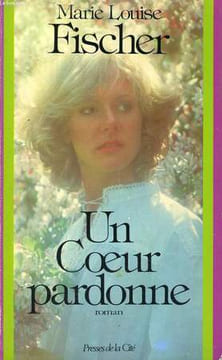 UN COEUR PARDONNE. FISCHER Marie Louise