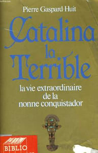 CATALINA LA TERRIBLE, LA VIE EXTRAORDINAIRE DE LA NONNE ALFEREZ